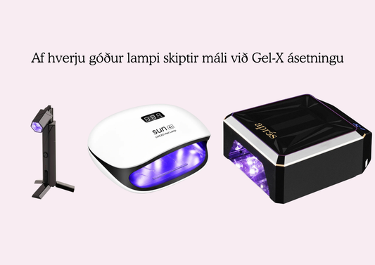 Af hverju góður lampi skiptir máli við Gel-X ásetningu